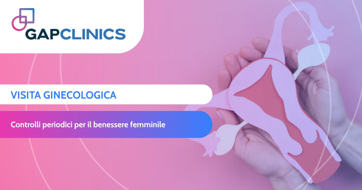 Visita Ginecologica GAPCLINICS | prevenzione e salute